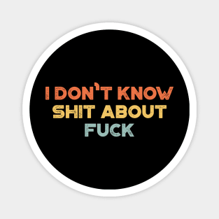 I Don't Know Shit About Fuck Sunset Funny Magnet